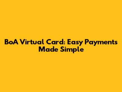 BoA Virtual Card: Easy Payments Made Simple