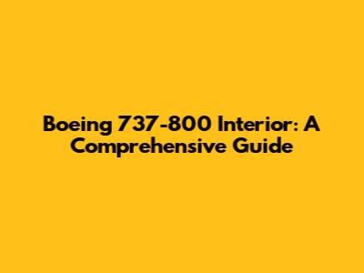 Boeing 737-800 Interior: A Comprehensive Guide