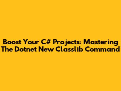 Boost Your C# Projects: Mastering The Dotnet New Classlib Command
