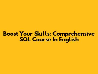 Boost Your Skills: Comprehensive SQL Course In English