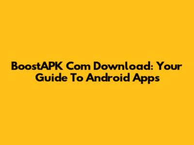 BoostAPK Com Download: Your Guide To Android Apps
