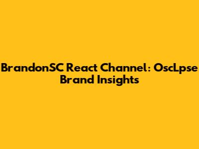 BrandonSC React Channel: OscLpse Brand Insights
