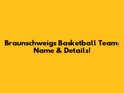 Braunschweig's Basketball Team: Name & Details!