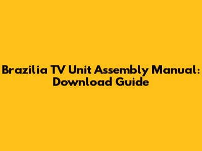Brazilia TV Unit Assembly Manual: Download Guide
