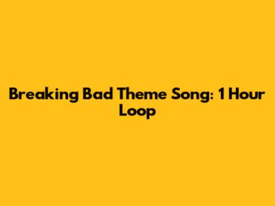 Breaking Bad Theme Song: 1 Hour Loop