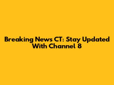 Breaking News CT: Stay Updated With Channel 8