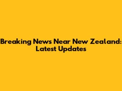 Breaking News Near New Zealand: Latest Updates