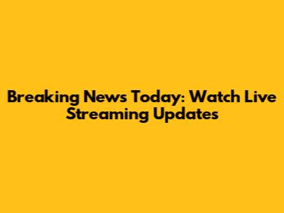 Breaking News Today: Watch Live Streaming Updates