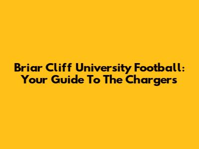 Briar Cliff University Football: Your Guide To The Chargers