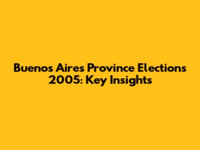 Buenos Aires Province Elections 2005: Key Insights
