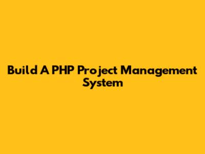 Build A PHP Project Management System