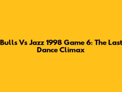 Bulls Vs Jazz 1998 Game 6: The Last Dance Climax