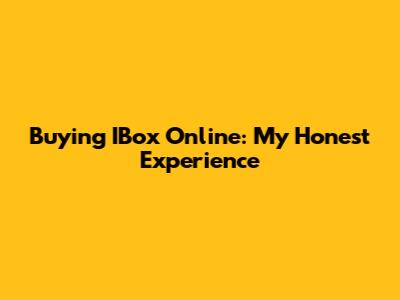 Buying IBox Online: My Honest Experience