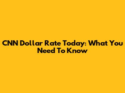 CNN Dollar Rate Today: What You Need To Know