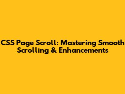 CSS Page Scroll: Mastering Smooth Scrolling & Enhancements