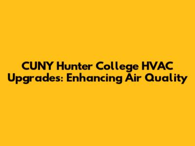 CUNY Hunter College HVAC Upgrades: Enhancing Air Quality