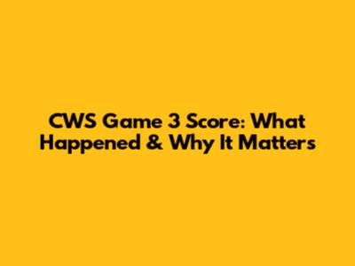 CWS Game 3 Score: What Happened & Why It Matters