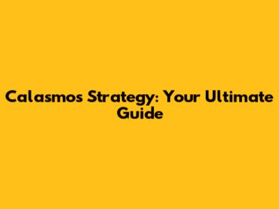 Calasmos Strategy: Your Ultimate Guide