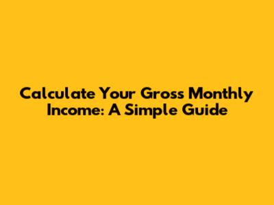 Calculate Your Gross Monthly Income: A Simple Guide