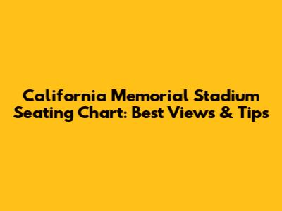 California Memorial Stadium Seating Chart: Best Views & Tips
