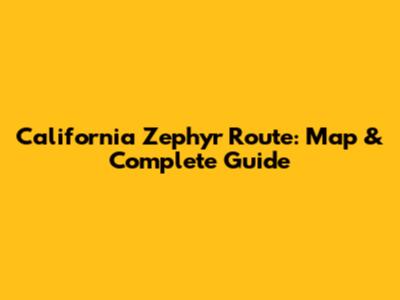 California Zephyr Route: Map & Complete Guide