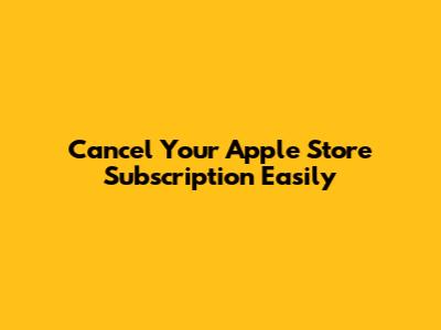 Cancel Your Apple Store Subscription Easily