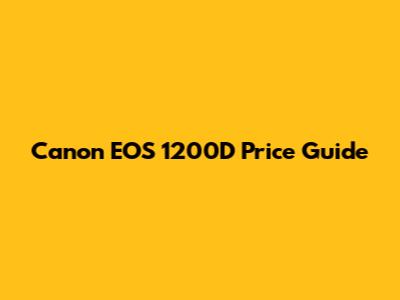 Canon EOS 1200D Price Guide