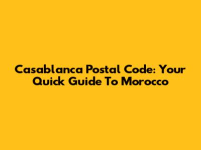 Casablanca Postal Code: Your Quick Guide To Morocco