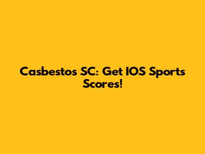 Casbestos SC: Get IOS Sports Scores!
