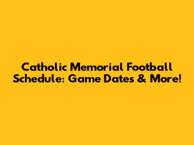 Catholic Memorial Football Schedule: Game Dates & More!