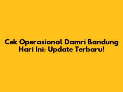 Cek Operasional Damri Bandung Hari Ini: Update Terbaru!