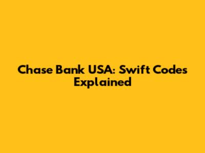 Chase Bank USA: Swift Codes Explained