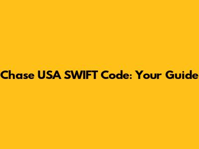 Chase USA SWIFT Code: Your Guide