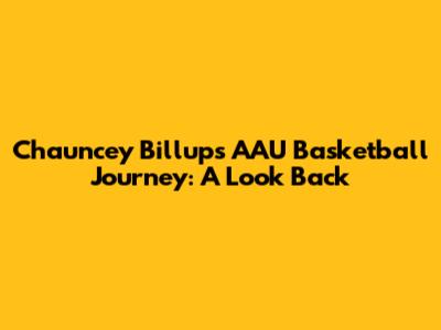 Chauncey Billups' AAU Basketball Journey: A Look Back