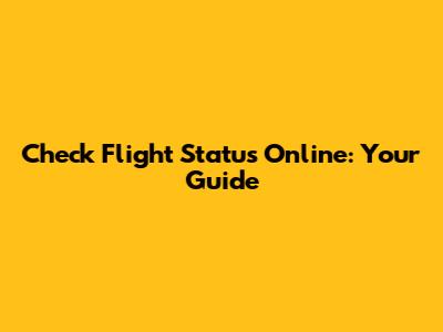 Check Flight Status Online: Your Guide