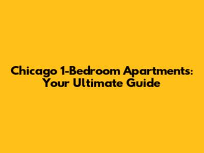 Chicago 1-Bedroom Apartments: Your Ultimate Guide