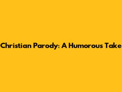 Christian Parody: A Humorous Take