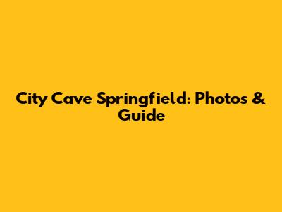 City Cave Springfield: Photos & Guide