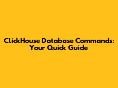 ClickHouse Database Commands: Your Quick Guide