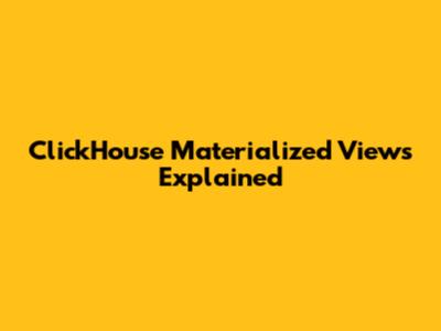 ClickHouse Materialized Views Explained