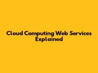 Cloud Computing Web Services Explained