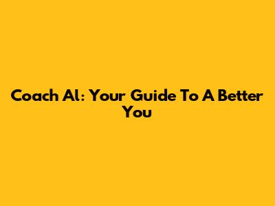 Coach Al: Your Guide To A Better You