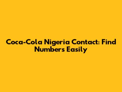 Coca-Cola Nigeria Contact: Find Numbers Easily