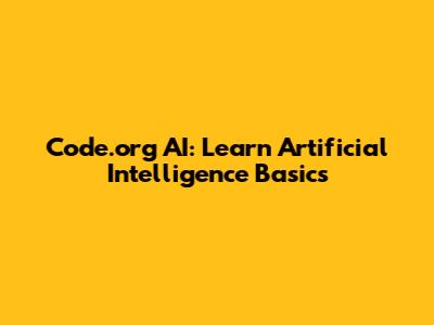 Code.org AI: Learn Artificial Intelligence Basics