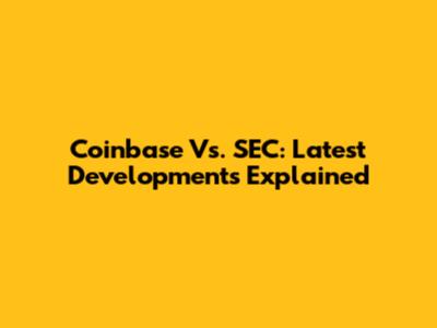 Coinbase Vs. SEC: Latest Developments Explained