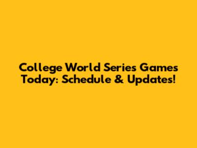 College World Series Games Today: Schedule & Updates!