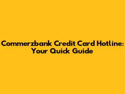 Commerzbank Credit Card Hotline: Your Quick Guide