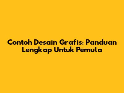 Contoh Desain Grafis: Panduan Lengkap Untuk Pemula