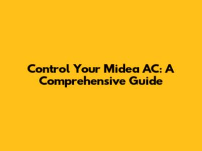 Control Your Midea AC: A Comprehensive Guide