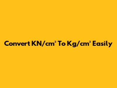 Convert KN/cm² To Kg/cm² Easily